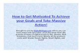 How To Get Motivated To Achieve Your Goals And Take Massive Action