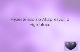Hypertension o Altapresyon o High Blood