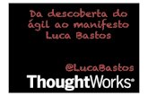 Da descoberta do Ágil ao Manifesto Luca Bastos Agile Brazil 2013