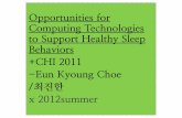 (발제) Opportunities for Computing Technologies to Support Healthy Sleep Behaviors +CHI 2011 -Eun Kyoung Choe /최진한 x2012 summer
