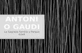 Antonio gaudi- SAGRADA FAMILIA- PARQUE G{U