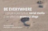 Be Everywhere - czyli jak wykorzystuję social media (i nie tylko) do promocji bloga