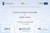 Paweł A. Łączkowski: Centrum transferu technologii a spółka celowa – aspekty prawne (projekt Open Code Transfer) 16.12.2011