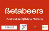 Betabeers VII-  Android Dev@GDGMallorca
