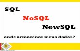 SQL, NoSQL ou NewSQL: Onde armazenar meus dados?