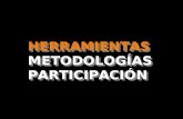 HERRAMIENTAS/METODOLOGÍAS PARTICIPACIÓN