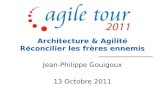 Agile Tour Nantes 2011 - Jean philippe gouigoux - architecture et agilité, réconcilier les frères ennemis