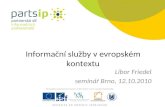 Seminář PARTSIP "Informační služby v evropském kontextu" (Libor Friedel)