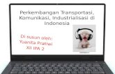 Perkembangan transportasi, komunikasi, industrialisasi di indonesia (SMA)