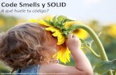 Code Smells y SOLID: A qué huele tu código?