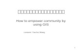 How to empower community by using GIS lecture 1