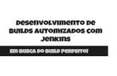Desenvolvimento de builds automizados com Jenkins - Em Busca do build Perfeito!