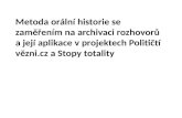 Metoda orální historie se zaměřením na archivaci rozhovorů a její aplikace v projektech političtí vězni.cz a stopy totality