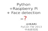 Python, Raspberry Pi (RPi), face detection @ Pycon Taiwan 2013