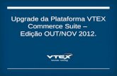 Upgrade da Plataforma VTEX Commerce Suite – Edição Out/Nov 2012