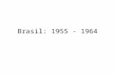 Brasil 1955   1964 - até golpe m ilitar