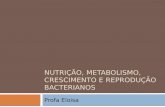 Aula 3 Nutrição, Metabolismo, Crescimento e Reprodução bacterianos