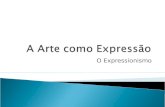 A arte como expressão   expressionismo