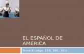 EL ESPAÑOL DE AMÉRICA Tema 8 (págs. 159, 160, 161)