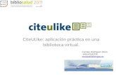 CiteULike: aplicación práctica en una biblioteca virtual. Carmen Rodríguez Otero BIBLIOSAÚDE mrodote3@sergas.es.