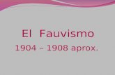 El Fauvismo 1904 – 1908 aprox. ¿Qué es el Fauvismo? Es un movimiento pictórico francés de escasa duración que revolucionó el concepto del color en el.