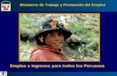 Empleo e Ingresos para todos los Peruanos Ministerio de Trabajo y Promoción del Empleo.