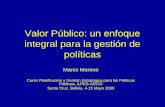 Valor Público: un enfoque integral para la gestión de políticas Marco Moreno Curso Planificación y Gestión Estratégica para las Políticas Públicas, ILPES-AECID.