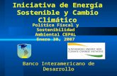 Iniciativa de Energía Sostenible y Cambio Climático Politica Fiscal y Sostenibilidad Ambiental CEPAL Enero 30, 2007 Banco Interamericano de Desarrollo.