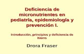Deficiencia de micronutrientes en pediatría, epidemiología y prevención I. Introducción, principios y deficiencia de hierro Deficiencia de micronutrientes.