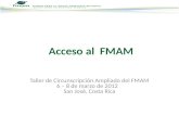 Taller de Circunscripción Ampliado del FMAM 6 – 8 de marzo de 2012 San José, Costa Rica Acceso al FMAM.
