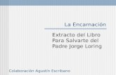 La Encarnación Extracto del Libro Para Salvarte del Padre Jorge Loring Colaboración Agustín Escribano.