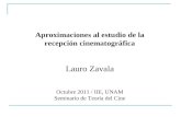 Aproximaciones al estudio de la recepción cinematográfica Lauro Zavala Octubre 2011 / IIE, UNAM Seminario de Teoría del Cine.