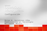 Configuración Brian W. Gutiérrez Alba Especialista en Tecnología Microsoft México Brian W. Gutiérrez Alba Especialista en Tecnología Microsoft México.