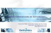 1 Gestión Centralizada de Servidores Francisco Rojo, Consultor Senior de Pre-Venta francisco.rojo@getronics.com  25-11-2004.