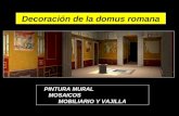 Decoración de la domus romana PINTURA MURAL MOSAICOS MOBILIARIO Y VAJILLA.