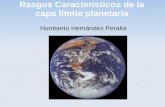 Rasgos Característicos de la capa límite planetaria Humberto Hernández Peralta.