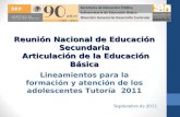 Lineamientos para la formación y atención de los adolescentes Tutoría 2011 Reunión Nacional de Educación Secundaria Articulación de la Educación Básica.