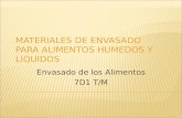MATERIALES DE ENVASADO PARA ALIMENTOS HUMEDOS Y LIQUIDOS Envasado de los Alimentos 7D1 T/M.