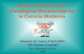 Marco Histórico del Paradigma Mecanicista de la Ciencia Moderna Adaptado de: Capra, Fritjof (1982): El Punto Crucial Por: Rigoberto Pittí B. 2012.