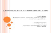 TURISMO RESPONSABLE COMO MOVIMIENTO SOCIAL Ernest Cañada Acción por un Turismo Responsable / Fundación Luciérnaga  Complementado.