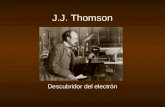 J.J. Thomson Descubridor del electrón. Información de fondo Rayos catódicos Formar cuando el alto voltaje es aplicado a través electrodos en un tubo parcialmente.