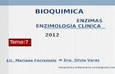 ENZIMAS ENZIMOLOGÍA CLÍNICA BIOQUIMICA Dra. Silvia Varas bioquimica.enfermeria.unsl@gmail.com Tema:7 2012 Lic. Mariana Ferramola.