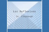 Los Reflexivos Sr. Claybaugh. YO form & Structure Reflex your verby Los Reflexivos.