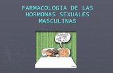 FARMACOLOGIA DE LAS HORMONAS SEXUALES MASCULINAS.