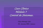 Caso Clínico Módulo 7 Control de Síntomas. Elisa Bermejo Saiz Elisa Bermejo Saiz M. Interna HVL Cuenca. M. Interna HVL Cuenca.