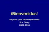 iBienvenidos! Español para hispanoparlantes Sra. Stacy 2009-2010.