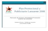 Plan Promocional y Publicitario Lanzarote 2008 Patronato de Turismo / Sociedad de Promoción Exterior de Lanzarote Rueda de Prensa – Cabildo de Lanzarote.