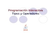 Programación Interactiva Tipos y Operadores. Programación Interactiva2 Tópicos Tipos de Datos Variables Arreglos Comentarios en Java Operadores Instrucciones.
