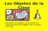 Los Objetos de la Clase Escriban la palabra (the word) en español para los objetos de la clase (#1-20).