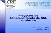 Proyectos de Almacenamiento de GNL en México 27 de Mayo de 2003 Oaxaca, Oaxaca VII Reunión de la Asociación Iberoamericana de Entidades Reguladoras de.